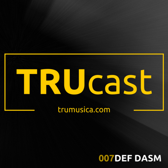 TRUcast 007 – Def Dasm