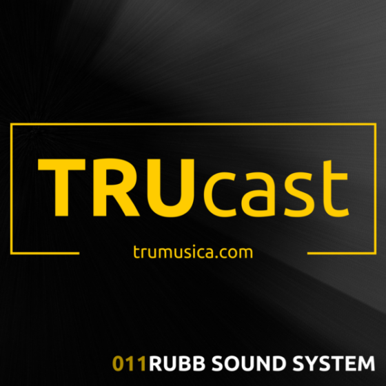 TRUcast 011 – Rubb Sound System