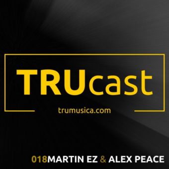 TRUcast 0018 – Martin EZ & Alex Peace