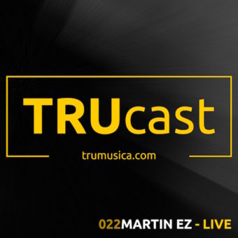 TRUcast 022 – Martin EZ – LIVE!