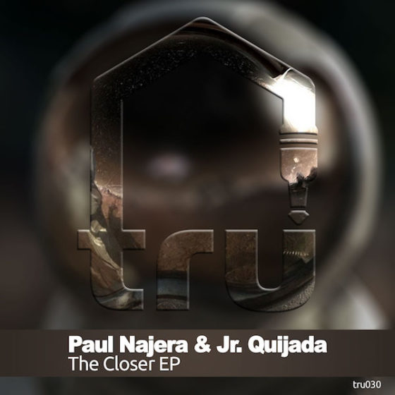 TRU030 – PAUL NAJERA & JR. QUIJADA – CLOSER EP