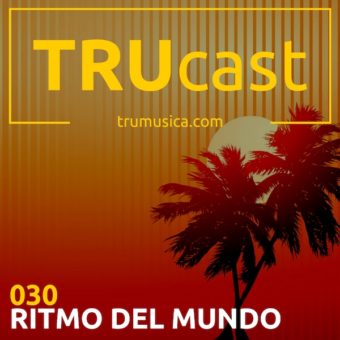 TRUcast 030 – RITMO DEL MUNDO