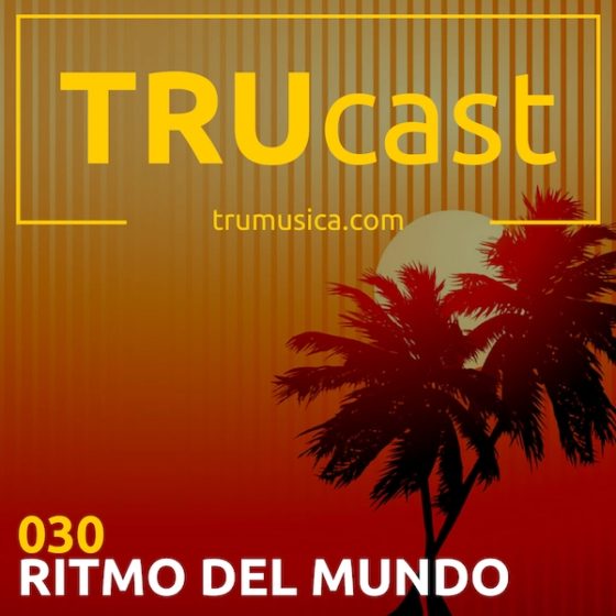 TRUcast 030 – RITMO DEL MUNDO