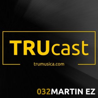TRUcast 032 – MARTIN EZ