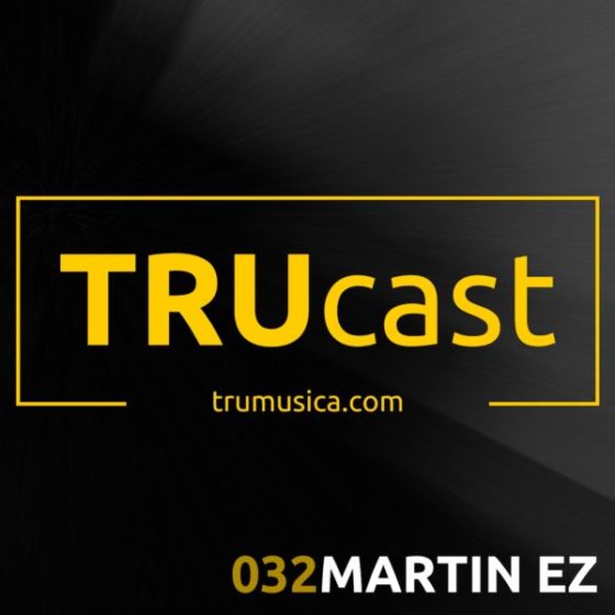 TRUcast 032 – MARTIN EZ