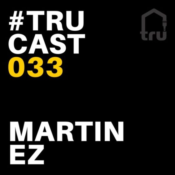 TRUcast 033 – Martin EZ