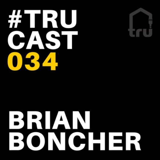 TRUcast 034 – Brian Boncher