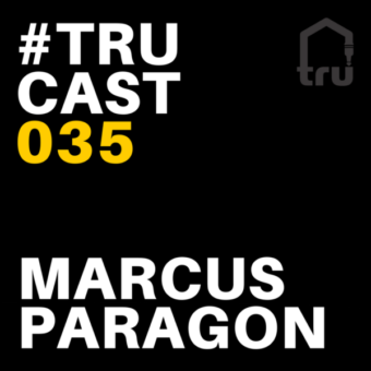TRUcast 035 – Marcus Paragon