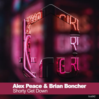 TRU042 Alex Peace & Brian Boncher – Shorty Get Down