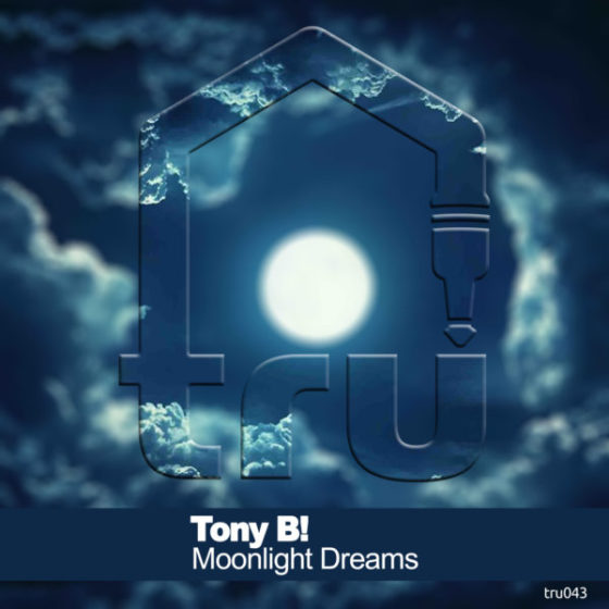 TRU043 – Tony B! – Moonlight Dreams with Alex Peace & Brian Boncher Remix