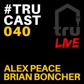 TRUcast 040 LIVE – Alex Peace & Brian Boncher