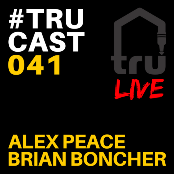 TRUcast 041 LIVE – Alex Peace & Brian Boncher