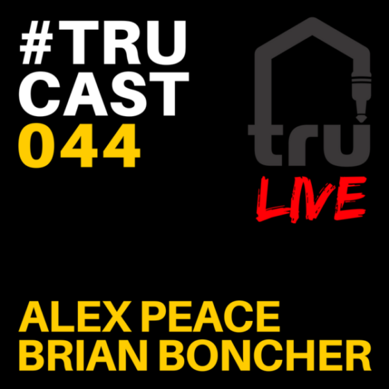 TRUcast 044 LIVE – Alex Peace & Brian Boncher (Part 1 & 2)