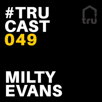 TRUcast 049 – Milty Evans