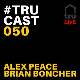 TRUcast 050 LIVE – Alex Peace & Brian Boncher