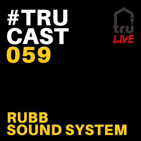 TRUcast 059 LIVE – Rubb Sound System