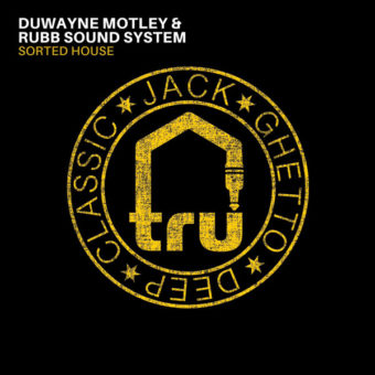 TRU054 – Duwayne Motley & Rubb Sound System – Sorted House