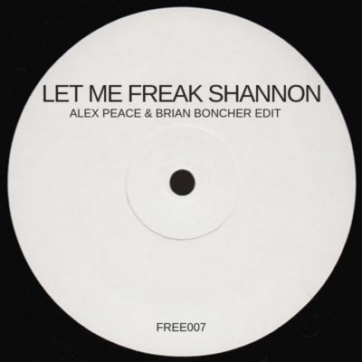 Let Me Freak Shannon (Alex Peace & Brian Boncher Edit)