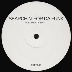Searchin’ For Da Funk (Alex Peace Edit)