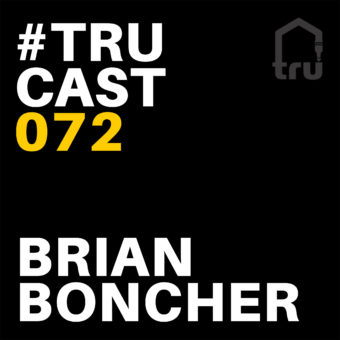 TRUcast 072 – Brian Boncher