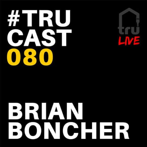 TRUcast 080 LIVE – Brian Boncher