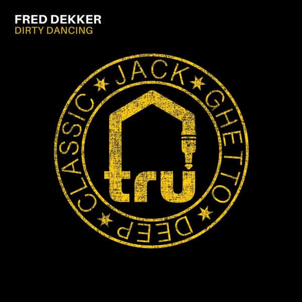 TRU067 Fred Dekker – Dirty Dancing