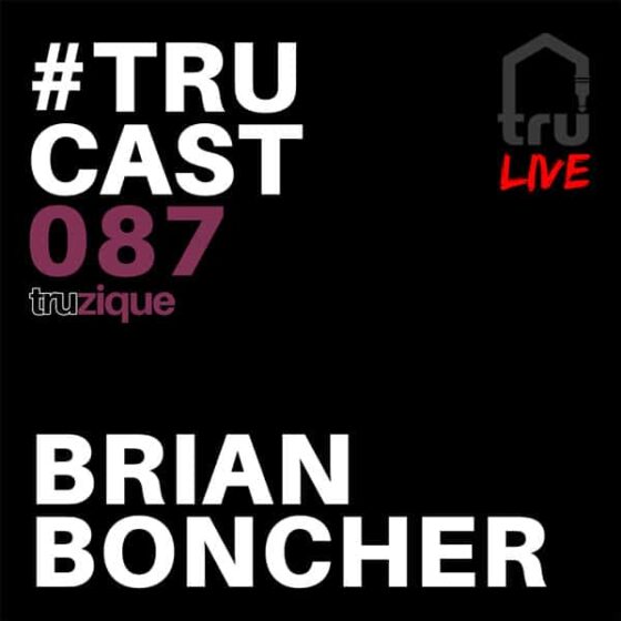 TRUcast 087 LIVE – Truzique – Brian Boncher