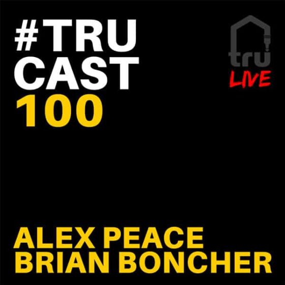 TRUcast 100 – Alex Peace & Brian Boncher
