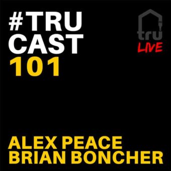 TRUcast 101 – Alex Peace & Brian Boncher