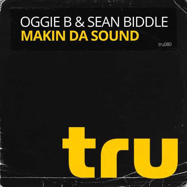 TRU080 Oggie B & Sean Biddle – Makin Da Sound