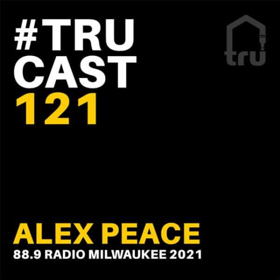 TRUcast 121 – Alex Peace – 88.9 Radio Milwaukee 2021
