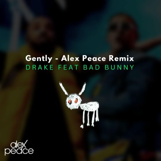 Drake feat Bad Bunny – Gently (Alex Peace Remix)