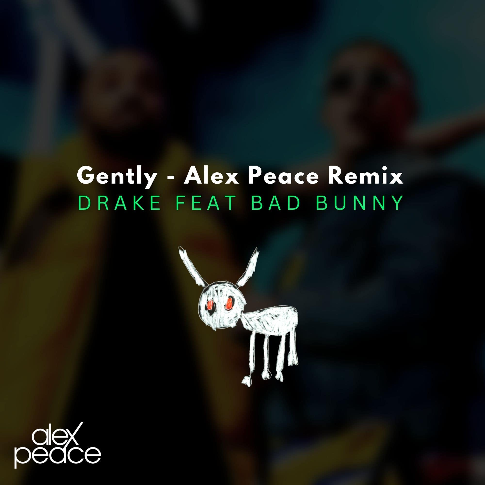 Drake feat Bad Bunny – Gently (Alex Peace Remix)